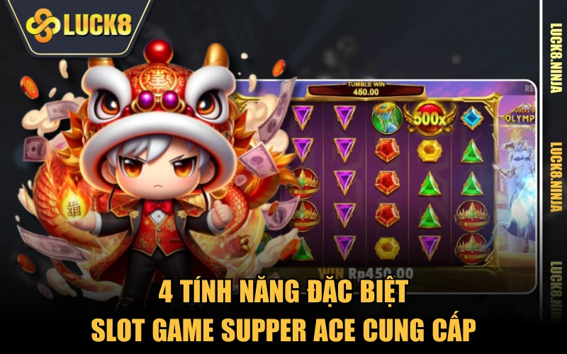 Supper Ace - Game Nổ Hũ Làm Mưa Làm Gió Trong Năm 2025 4 4 tính năng đặc biệt slot game Supper Ace cung cấp