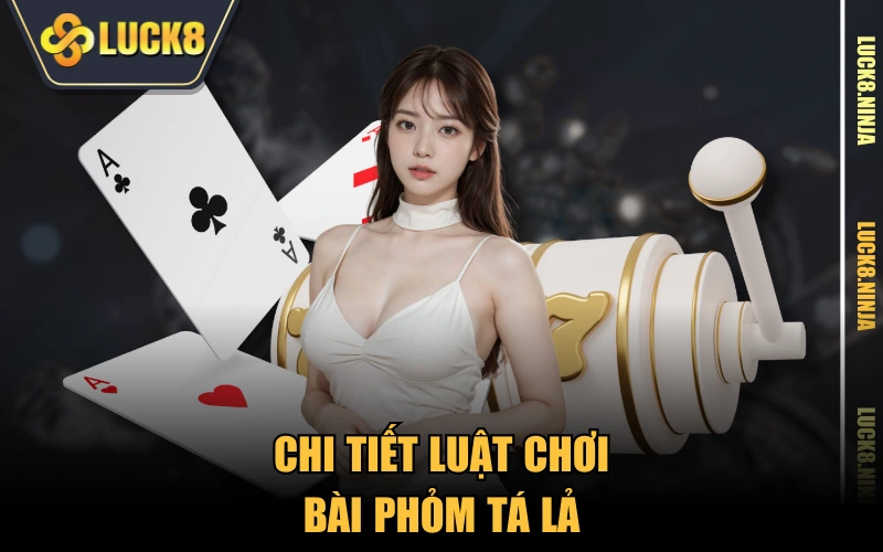 Hướng Dẫn Chơi Phỏm Tá Lả Chi Tiết Nhất Cho Tân Binh 3 Chi tiết luật chơi bài phỏm tá lả