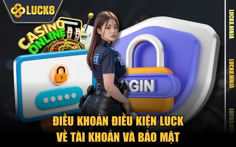 Điều Khoản Điều Kiện 2 Điều khoản điều kiện LUCK về tài khoản và bảo mật