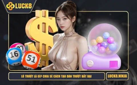 Lô Trượt Là Gì? Chia Sẻ Cách Tạo Dàn Trượt Bất Bại