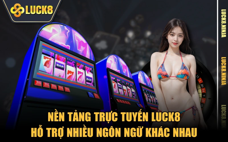 Trang Chủ 17 Nền tảng trực tuyến LUCK8 hỗ trợ nhiều ngôn ngữ khác nhau