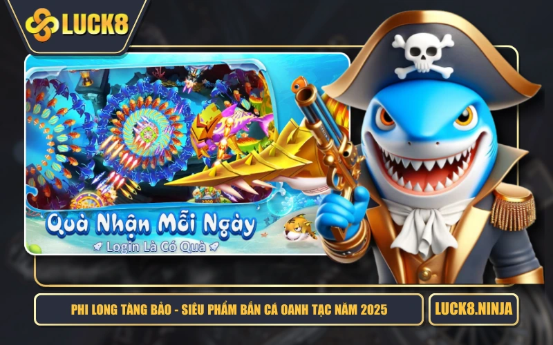 Phi Long Tàng Bảo - Siêu Phẩm Bắn Cá Oanh Tạc Năm 2025 1 Phi Long Tàng Bảo - Siêu Phẩm Bắn Cá Oanh Tạc Năm 2025