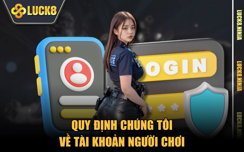 Quy Định Chúng Tôi 2 Quy định chúng tôi về tài khoản người chơi