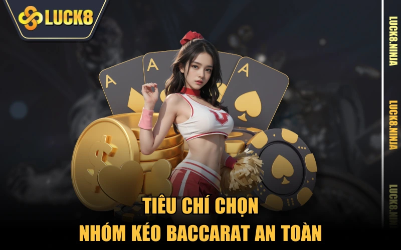 Nhóm Kéo Baccarat Liệu Có Giúp Anh Em Cược Thủ Về Bờ? 4 Tiêu chí chọn nhóm kéo Baccarat an toàn