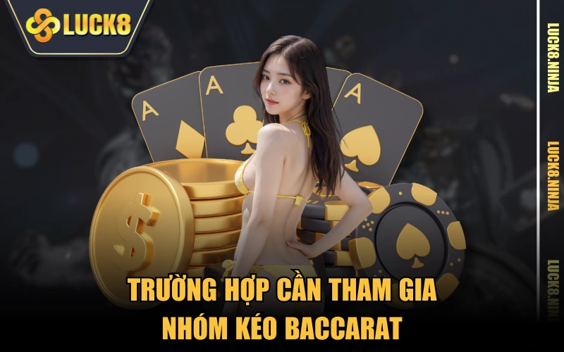 Nhóm Kéo Baccarat Liệu Có Giúp Anh Em Cược Thủ Về Bờ? 5 Trường hợp cần tham gia nhóm kéo Baccarat